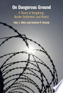 On Dangerous Ground: A Theory of Bargaining, Border Settlement, and Rivalry – PDF ebook