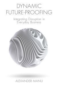 Dynamic Future-Proofing: Integrating Disruption in Everyday Business – PDF ebook