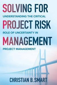 Solving for Project Risk Management: Understanding the Critical Role of Uncertainty in Project Management 1st Edition – PDF ebook