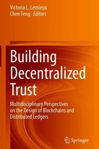 Building Decentralized Trust: Multidisciplinary Perspectives on the Design of Blockchains and Distributed Ledgers – PDF ebook