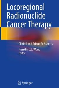 Locoregional Radionuclide Cancer Therapy: Clinical and Scientific Aspects 1st Edition – PDF ebook