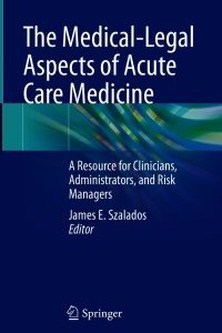 The Medical-Legal Aspects of Acute Care Medicine: A Resource for Clinicians, Administrators, and Risk Managers – PDF ebook