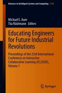 Educating Engineers for Future Industrial Revolutions: Proceedings of the 23rd International Conference on Interactive Collaborative Learning (ICL2020), Volume 1 – PDF ebook