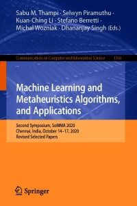 Machine Learning and Metaheuristics Algorithms, and Applications: Second Symposium, SoMMA 2020, Chennai, India, October 14-17, 2020, Revised Selected Papers – PDF ebook