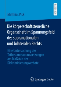 Die körperschaftsteuerliche Organschaft im Spannungsfeld des supranationalen und bilateralen Rechts: Eine Untersuchung der Tatbestandsvoraussetzungen am Maßstab der Diskriminierungsverbote – PDF ebook