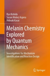 Melanin Chemistry Explored by Quantum Mechanics: Investigations for Mechanism Identification and Reaction Design – PDF ebook