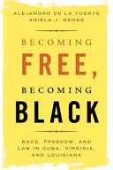 Becoming Free, Becoming Black: Race, Freedom, and Law in Cuba, Virginia, and Louisiana – PDF ebook