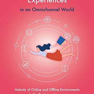 Managing Customer Experiences in an Omnichannel World: Melody of Online and Offline Environments in the Customer Journey 1st Edition – PDF ebook
