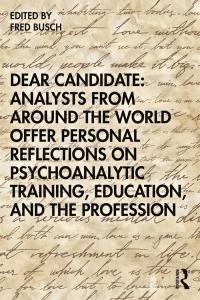 Dear Candidate: Analysts from around the World Offer Personal Reflections on Psychoanalytic Training, Education, and the Profession 1st Edition – PDF ebook