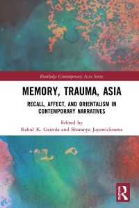 Memory, Trauma, Asia: Recall, Affect, and Orientalism in Contemporary Narratives 1st Edition – PDF ebook