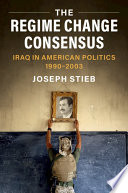The Regime Change Consensus: Iraq in American Politics, 1990-2003 – PDF ebook