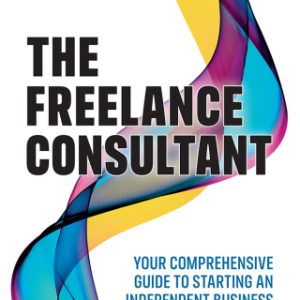 The Freelance Consultant: Your comprehensive guide to starting an independent business, 1st edition – PDF ebook