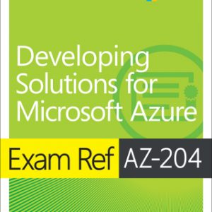 Exam Ref AZ-204 Developing Solutions for Microsoft Azure, 1st edition – PDF ebook