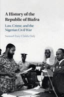 A History of the Republic of Biafra: Law, Crime, and the Nigerian Civil War – PDF ebook