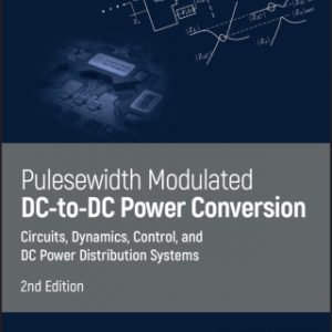 Pulsewidth Modulated Dc-to-Dc Power Conversion: Circuits, Dynamics, Control, and Dc Power Distribution Systems 2nd Edition – PDF ebook