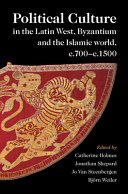 Political Culture in the Latin West, Byzantium and the Islamic World, c.700-c.1500: A Framework for Comparing Three Spheres – PDF ebook