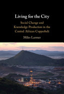 Living for the City: Social Change and Knowledge Production in the Central African Copperbelt – PDF ebook