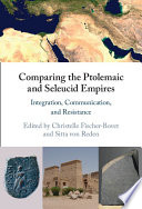 Comparing the Ptolemaic and Seleucid Empires: Integration, Communication, and Resistance – PDF ebook
