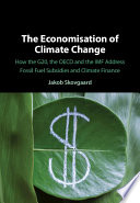 The Economisation of Climate Change: How the G20, the OECD and the IMF Address Fossil Fuel Subsidies and Climate Finance – PDF ebook