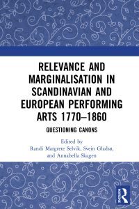 Relevance and Marginalisation in Scandinavian and European Performing Arts 1770-1860: Questioning Canons 
1st Edition – PDF ebook