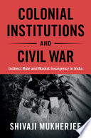 Colonial Institutions and Civil War: Indirect Rule and Maoist Insurgency in India – PDF ebook