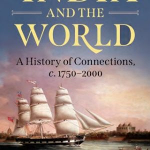 India and the World: A History of Connections, c. 1750-2000 – PDF ebook