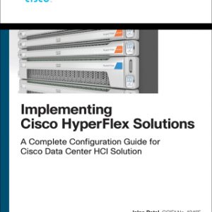 Implementing Cisco HyperFlex Solutions, 1st edition – PDF ebook