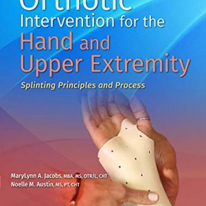 Orthotic Intervention for the Hand and Upper Extremity: Splinting Principles and Process, 3rd edition – PDF ebook