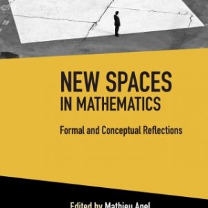 New Spaces in Mathematics: Volume 1: Formal and Conceptual Reflections – PDF ebook