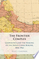 The Frontier Complex: Geopolitics and the Making of the India-China Border, 1846?1962 – PDF ebook