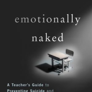 Emotionally Naked: A Teacher’s Guide to Preventing Suicide and Recognizing Students at Risk – PDF ebook