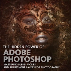 The Hidden Power of Photoshop: Mastering Blend Modes and Adjustment Layers for Photography, 1st edition – PDF ebook