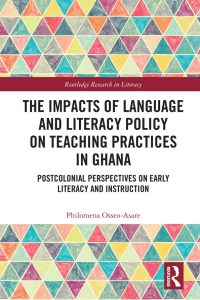 The Impacts of Language and Literacy Policy on Teaching Practices in Ghana: Postcolonial Perspectives on Early Literacy and Instruction 1st Edition – PDF ebook