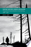 Saving Nature Under Socialism: Transnational Environmentalism in East Germany, 1968 – 1990 – PDF ebook